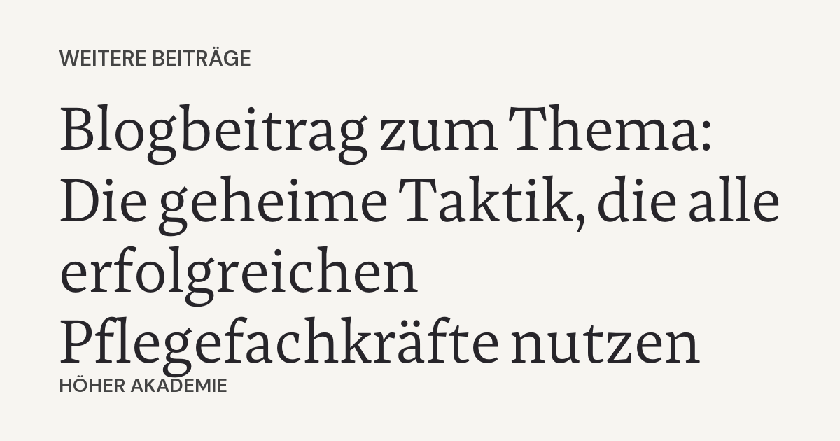 Titelbild zum Beitrag: Blogbeitrag zum Thema: Die geheime Taktik, die alle erfolgreichen Pflegefachkräfte nutzen